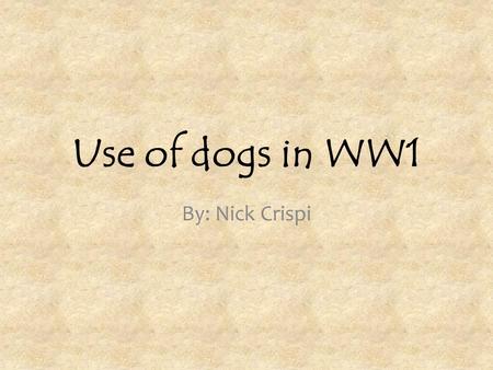 Use of dogs in WW1 By: Nick Crispi. German Messenger dog wearing canine gas mask: