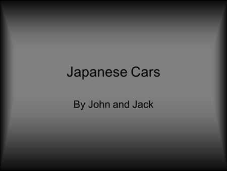 Japanese Cars By John and Jack. Toyota supra 0-60 =5.2 secs 160mph 380 bhp Toyota corolla 0-60 7.2 145mph 280bhp Toyota yaris 0-60 8.3 110mph 180bhp.