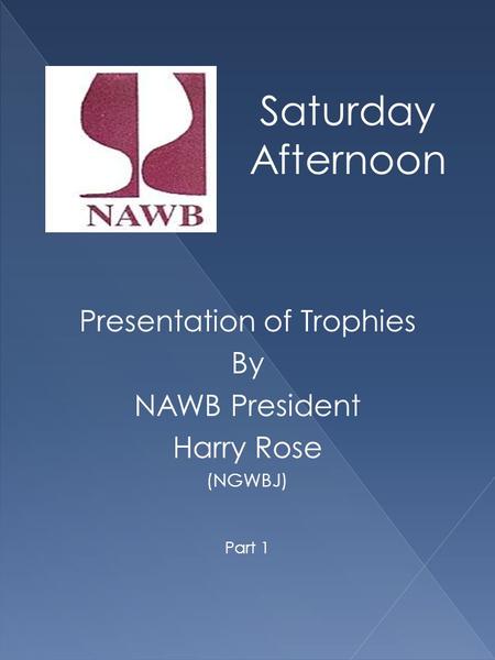 Saturday Afternoon Presentation of Trophies By NAWB President Harry Rose (NGWBJ) Part 1.