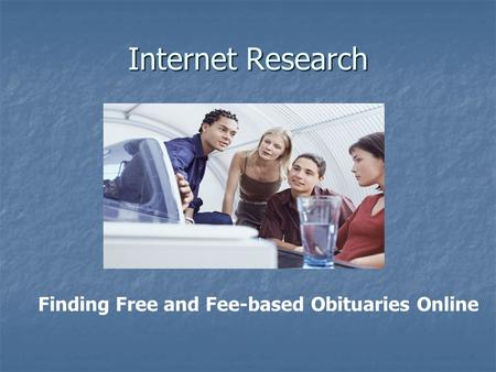 Internet Research Finding Free and Fee-based Obituaries Online.