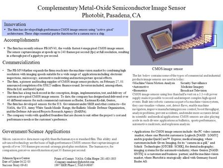 Complementary Metal-Oxide Semiconductor Image Sensor Photobit, Pasadena, CA Innovation The firm has developed high-performance CMOS image sensors using.