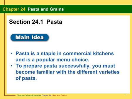 Section 24.1 Pasta Pasta is a staple in commercial kitchens and is a popular menu choice. To prepare pasta successfully, you must become familiar with.