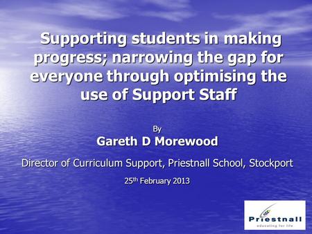 Supporting students in making progress; narrowing the gap for everyone through optimising the use of Support Staff Supporting students in making progress;