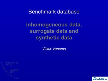 Benchmark database inhomogeneous data, surrogate data and synthetic data Victor Venema.