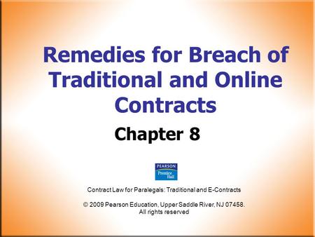 Contract Law for Paralegals: Traditional and E-Contracts © 2009 Pearson Education, Upper Saddle River, NJ 07458. All rights reserved Remedies for Breach.