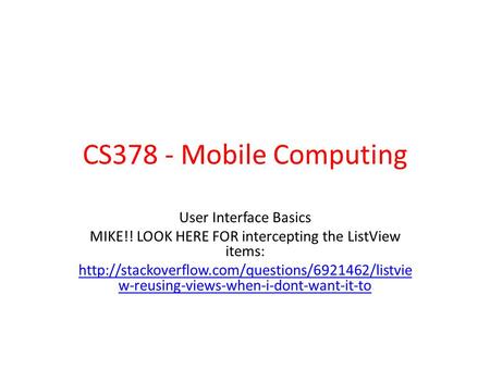 CS378 - Mobile Computing User Interface Basics MIKE!! LOOK HERE FOR intercepting the ListView items: