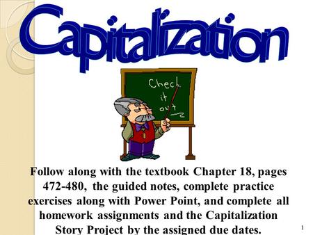 1 Follow along with the textbook Chapter 18, pages 472-480, the guided notes, complete practice exercises along with Power Point, and complete all homework.