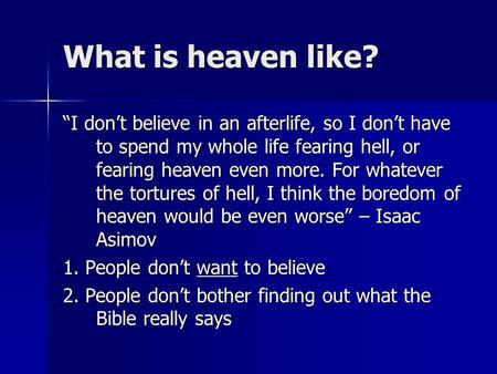 What is heaven like? “I don’t believe in an afterlife, so I don’t have to spend my whole life fearing hell, or fearing heaven even more. For whatever the.