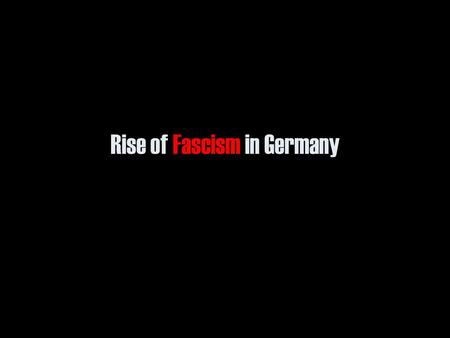 Rise of Fascism in Germany A. Failures of the Weimar Republic 1.Attempt at Democratic Govn’t (Parliament), Constitution, Prime Minister (Chancellor)
