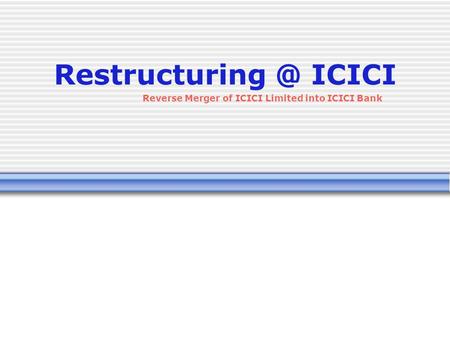 Reverse Merger of ICICI Limited into ICICI Bank