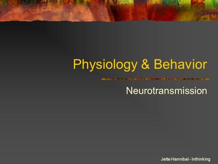 Physiology & Behavior Neurotransmission Jette Hannibal - Inthinking.