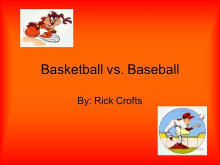 Basketball vs. Baseball By: Rick Crofts. History of Basketball Dr. James Naismith is known world-wide as the inventor of basketball. He was born in 1861.