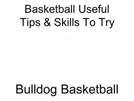 Basketball Useful Tips & Skills To Try Bulldog Basketball.