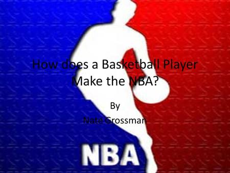 How does a Basketball Player Make the NBA? By Nate Grossman.