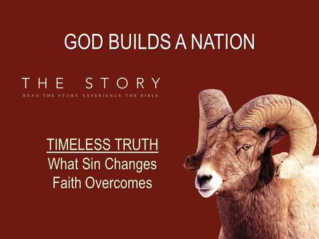 GOD BUILDS A NATION TIMELESS TRUTH What Sin Changes Faith Overcomes.