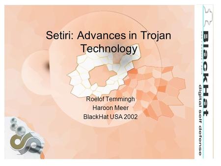 Setiri: Advances in Trojan Technology Roelof Temmingh Haroon Meer BlackHat USA 2002.