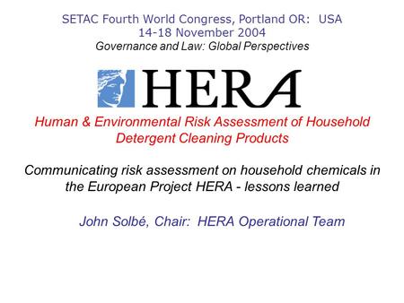 SETAC Fourth World Congress, Portland OR: USA 14-18 November 2004 Governance and Law: Global Perspectives Human & Environmental Risk Assessment of Household.