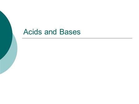 Acids and Bases. What are acids and bases?  Arrhenius Acids Hydrogen-containing compounds that ionize to yield hydrogen ions (H + ) in aqueous solutions.