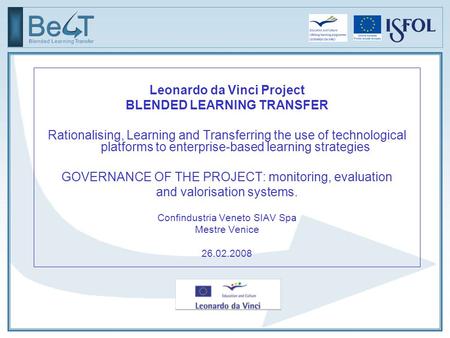 Leonardo da Vinci Project BLENDED LEARNING TRANSFER Rationalising, Learning and Transferring the use of technological platforms to enterprise-based learning.