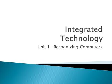 Unit 1- Recognizing Computers.  Understand the importance of computers  Define computers & computer systems  Classify different types of computers.