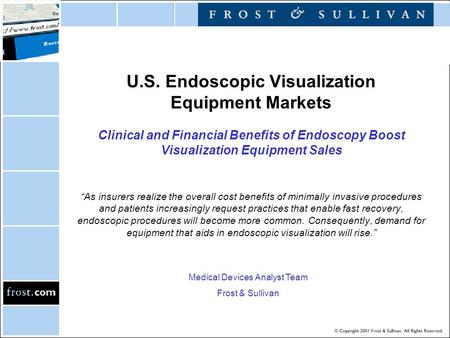 U.S. Endoscopic Visualization Equipment Markets Clinical and Financial Benefits of Endoscopy Boost Visualization Equipment Sales “As insurers realize the.