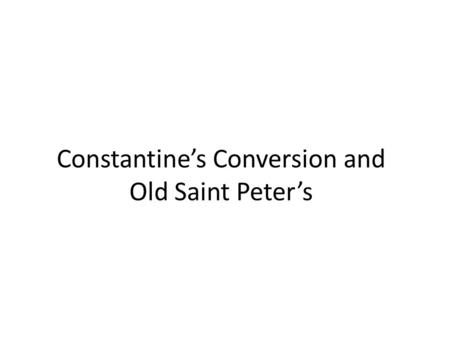 Constantine’s Conversion and Old Saint Peter’s.