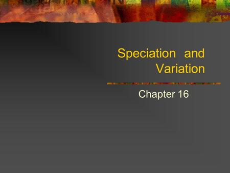 Speciation and Variation Chapter 16. Learning Goals 1. Compare microevolution to macroevolution 2. Describe the 2 different types of speciation 3. Analyze.