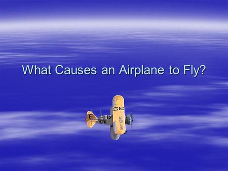 What Causes an Airplane to Fly? Test Your Knowledge ! Match term with letter. Weight Drag Lift Thrust A_______ B________ C________ D________.