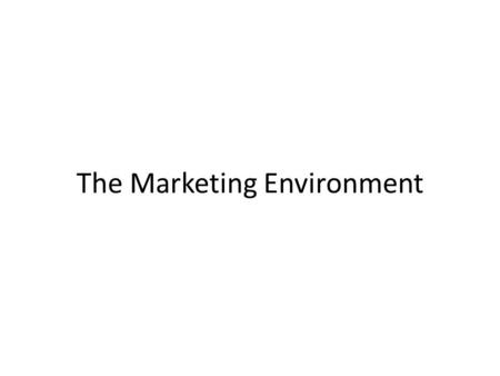 The Marketing Environment. Introduction The importance of understanding the Marketing Environment.