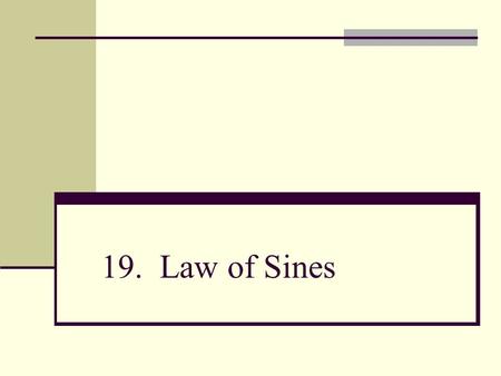 19. Law of Sines. Introduction In this section, we will solve (find all the sides and angles of) oblique triangles – triangles that have no right angles.
