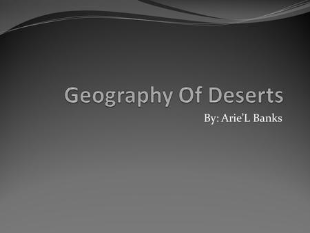 By: Arie’L Banks. Some Animals That Live In Deserts & there adaptations.