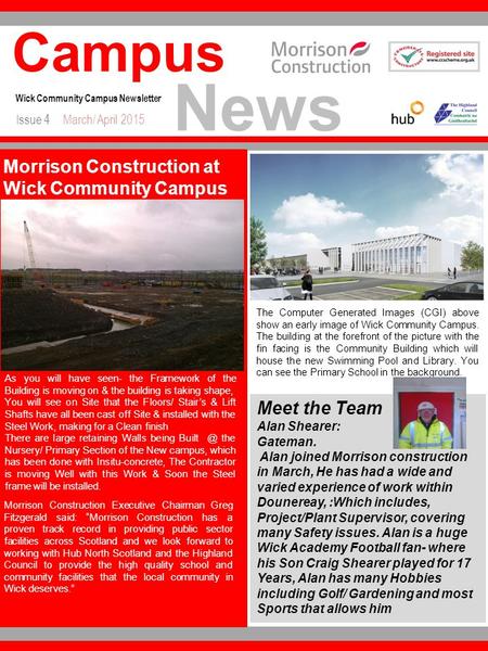 News Campus Wick Community Campus Newsletter Issue 4March/ April 2015 Meet the Team Alan Shearer: Gateman. Alan joined Morrison construction in March,