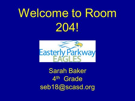 Welcome to Room 204! Sarah Baker 4 th Grade