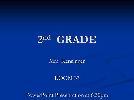 Mrs. Kensinger ROOM 33 PowerPoint Presentation at 6:30pm