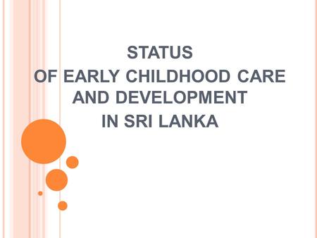 STATUS OF EARLY CHILDHOOD CARE AND DEVELOPMENT IN SRI LANKA