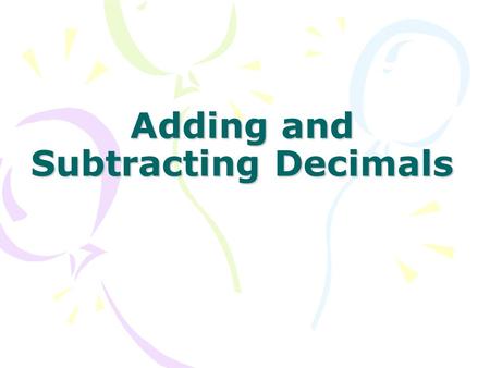 Adding and Subtracting Decimals. Essential Question: How do I add and subtract decimals? Always line up decimals Add and subtract like you always do Bring.
