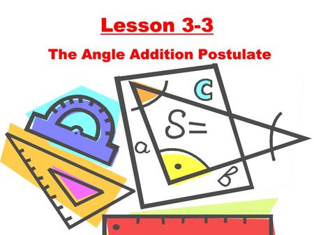 Lesson 3-3 The Angle Addition Postulate. Ohio Content Standards: