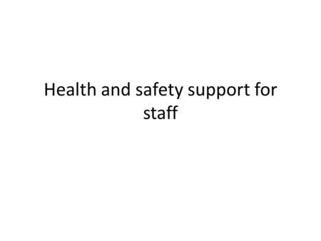 Health and safety support for staff. A safe environment to work in A safe environment means that the work place has no potential hazards and risks ensuring.