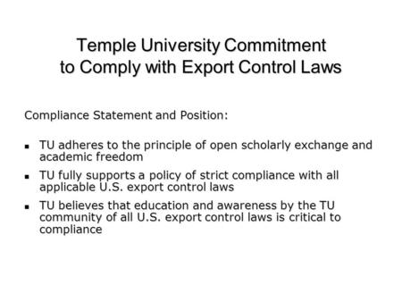Temple University Commitment to Comply with Export Control Laws Compliance Statement and Position: TU adheres to the principle of open scholarly exchange.