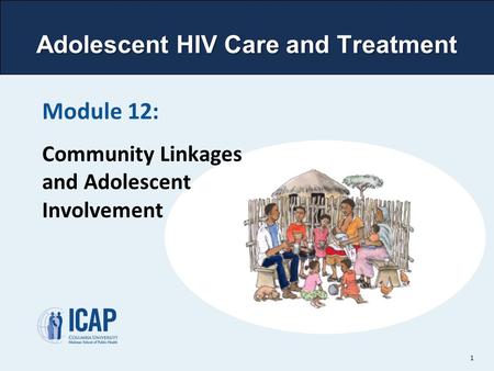 Adolescent HIV Care and Treatment Module 12: Community Linkages and Adolescent Involvement 1.