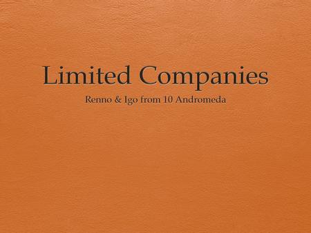 What is Limited Companies? Limited companies are incorporated business or corporations. They are set up as legal entities and exist quiet separately from.