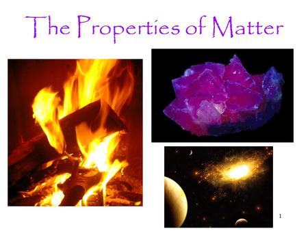 The Properties of Matter 1. 2 Properties Distinguish Matter Each sample of matter is distinguished by its characteristics. The characteristics of a substance.