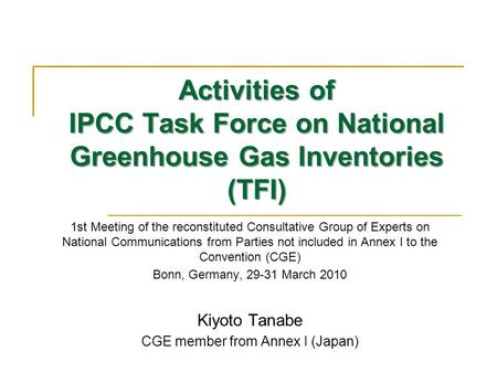 Activities of IPCC Task Force on National Greenhouse Gas Inventories (TFI) 1st Meeting of the reconstituted Consultative Group of Experts on National Communications.