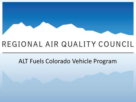 ALT Fuels Colorado Vehicle Program. Program Overview Partnership with Colorado Energy Office (CEO) and Colorado Department of Transportation $30 million.