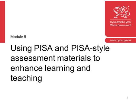 Using PISA and PISA-style assessment materials to enhance learning and teaching Module 8 1 1.