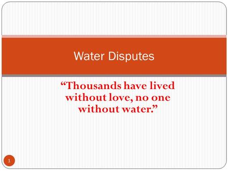 “Thousands have lived without love, no one without water.”