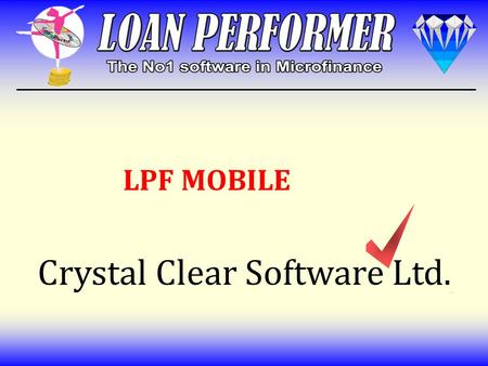 Crystal Clear Software Ltd. LPF MOBILE Check Savings Balance Send message after savings deposit/withdrawal Send Message after savings interest payment.