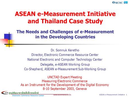 ASEAN e-Measurement Initiative and Thailand Case Study The Needs and Challenges of e-Measurement in the Developing Countries Dr. Somnuk Keretho Director,
