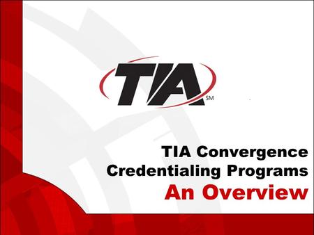 TIA Convergence Credentialing Programs An Overview.