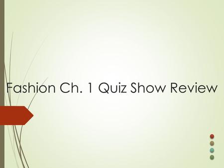Fashion Ch. 1 Quiz Show Review. What do we call an article of clothing, such as a dress, suit, coat, or sweater?